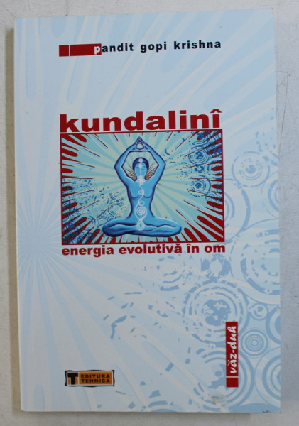 KUNDALINI - ENERGIA EVOLUTIVA IN OM ED. REVIZUITA de PANDIT GOPI KRISHNA , 2009