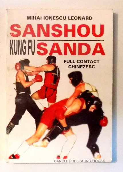 KUNG FU , SANDA SANSHOU , FULL CONTACT CHINEZESC , BAZE de MIHAI IONESCU LEONARD , 1998