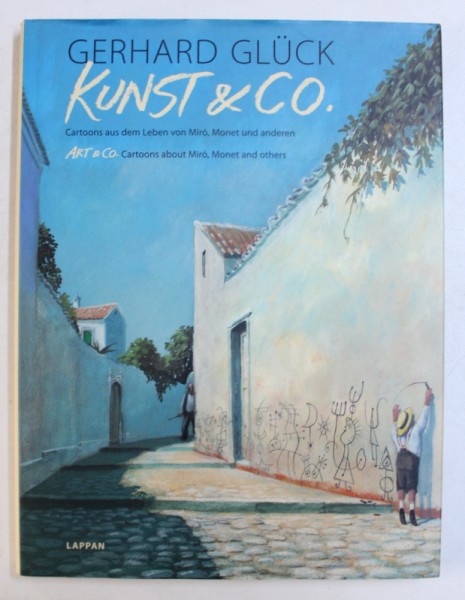 KUNST & CO . , CARTOONS AUS DEM LEBEN VON MIRO , MONET UND ANDEREN von GERHARD GLUCK , EDITIE BILINGVA GERMANA - ENGLEZA , 2011