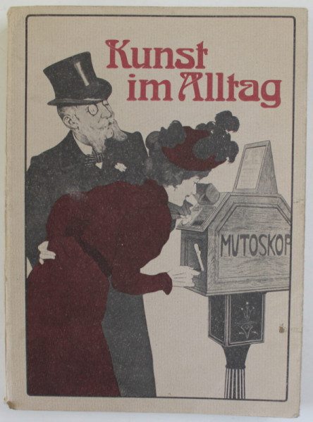 KUNST IM ALLTAG , PLAKATE UND GEBRAUCHSGRAPHIK UM 1900 , ( ARTA DE FIECARE ZI - POSTERE SI AFISE LA 1900  ) , APARUTA 1977, TEXT IN LB. GERMANA