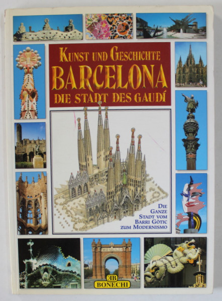 KUNST UND GESCHICHTE,  BARCELONA,   DIE STADT DES GAUDI ( BARCELONA , ARTA SI ISTORIE ) TEXT IN LIMBA GERMANA , ALBUM , 1989