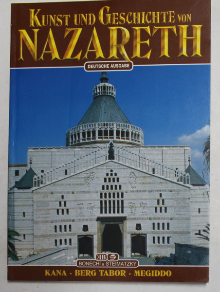 KUNST UND GESCHICHTE VON NAZARETH - KANA , BER TABOR , MEGIDDO , text von EUGENIO ALLIATA , 1995