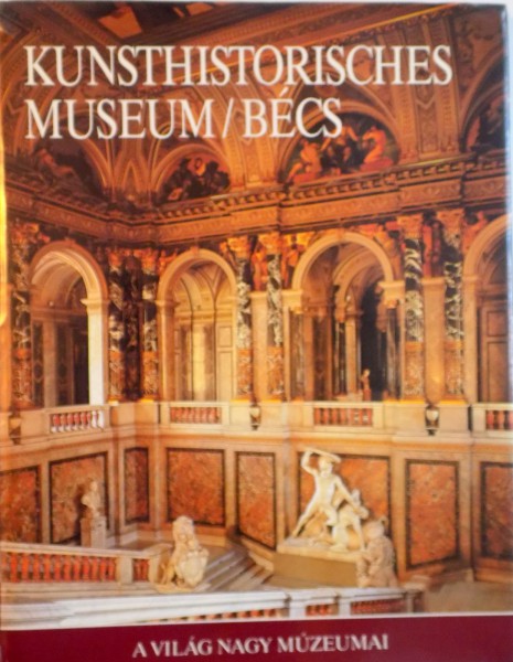 KUNSTHISTORISCHES MUSEUM / BECS, A VILAG NAGY MUZEUMAI BECS, 1991