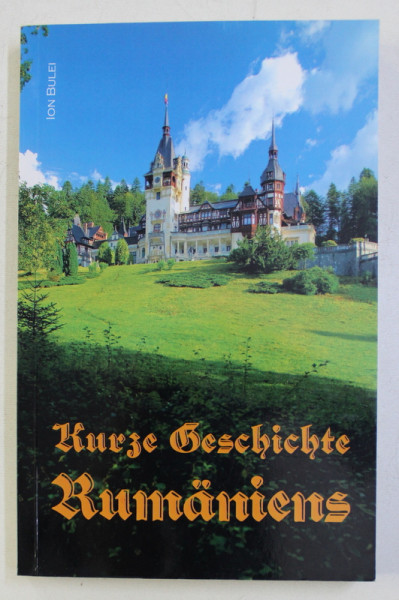 KURZE GESCHICHTE RUMANIENS , VIERTE VERBESSERTE AUFLAGE von ION BULEI , 2016