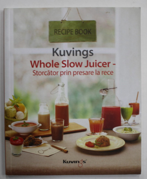 KUVINGS , WHOLE SLOW JUICER , STORCATOR PRIN PRESARE LA RECE , RECIPE BOOK , ANII  ' 2000