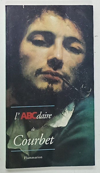 L 'ABCDAIRE DE COURBET ET LE REALISME par STEPHANE GUEGAN et MICHELE HADDAD , 1996