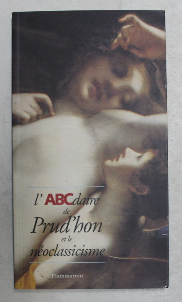 L 'ABCDAIRE DE PRUD 'HON ET LE NEOCLASSICISME par ANTONIE DE BAECQUE et STEPHANE MELCHIOR - DURAND , 1997