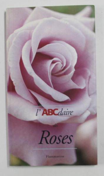 L 'ABCDAIRE DES ROSES par JACQUES BARRAU ...ANDRE EVE , 1996