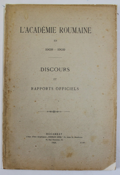 L 'ACADEMIE ROUMAINE EN 1908 -1909 - DISCOURS ET RAPPORTS OFFICELS , 1909