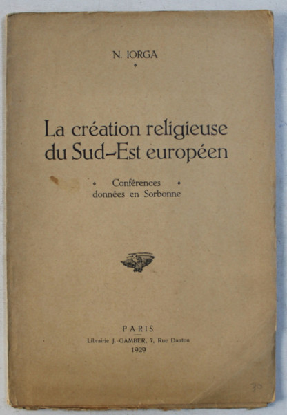 LA CREATION RELIGIEUSE DU SUD - EST EUROPEEN par N . IORGA , 1929