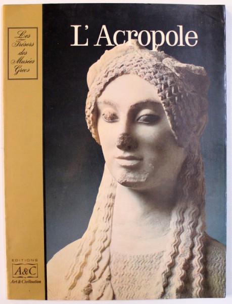 L ' ACROPOLE , COLLECTION LES TRESORS DES MUSEES GRECS , texte MARIE BROUSKARIS , 1978