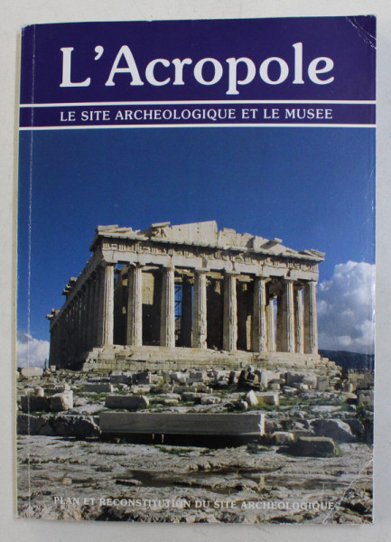 L 'ACROPOLE - LE SITE ARCHEOLOGIQUE ET LE MUSEE , texte HELENI FRANTZI , 2000