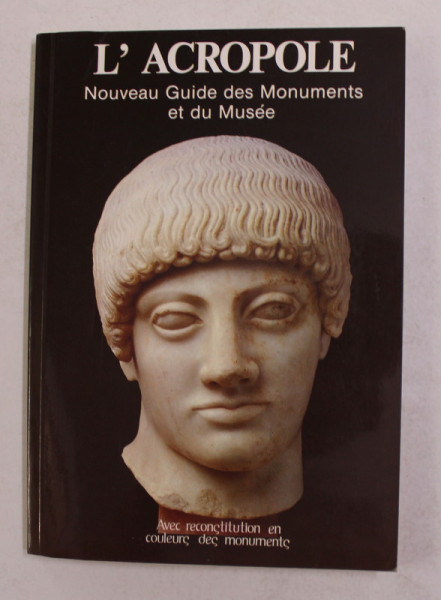 L 'ACROPOLE - NOUVEAU GUIDE DES MONUMENTS ET DU MUSEE par G. PAPATHANASSOPOULOS , 1990