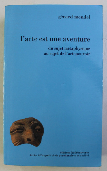 L ' ACTE EST UNE AVENTURE - DU SUJET METAPHYSIQUE AU SUJET DE L ' ACTEPOUVOIR par GERARD MENDEL , 1998