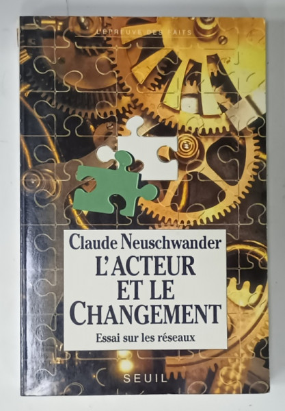 L 'ACTEUR ET LE CHANGEMENT , ESSAI SUR LES RESEAUX par CLAUDE NEUSCHWANDER , 1991 , PREZINTA  MICI PETE SI HALOURI DE APA *