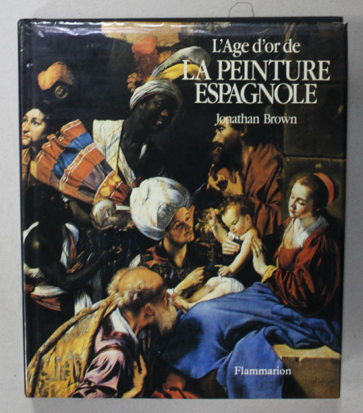 L 'AGE D 'OR DE LA PEINTURE ESPAGNOLE par JONATHAN BROWN , 1991