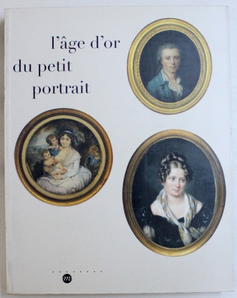 L' AGE D ' OR DU PETIT PORTRAIT , coordination editoriale SYLVIE MESSINGER , 1995