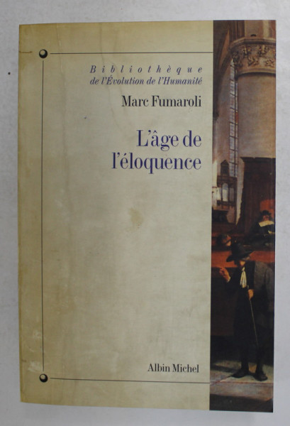 L 'AGE DE L ' ELOQUENCE par MARC FUMAROLI , 1994, PREZINTA SUBLINIERI CU MARKERUL *