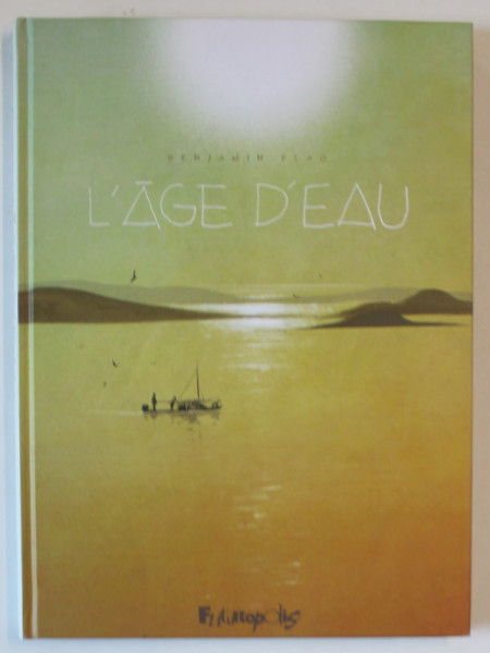 L 'AGE D'EAU , PREMIERE PARTIE par BENJAMIN FLAO , 2021, BENZI DESENATE CU TEXT IN LIMBA FRANCEZA