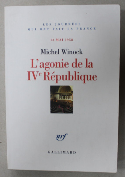 L 'AGONIE DE LA IVe REPUBLIQUE , 13 MAI 1958  par MICHEL WINOCK , 2006