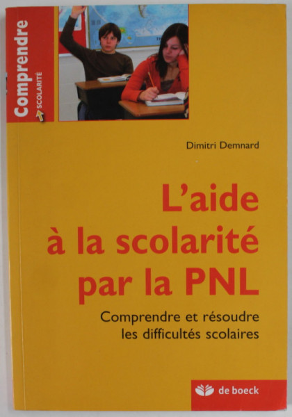 L 'AIDE A LA SCOLAIRE PAR LA PNL , COMPRENDRE ET RESOURDE LES DIFFICULTES SCOLAIRES par DIMITRI DEMNARD , 2010