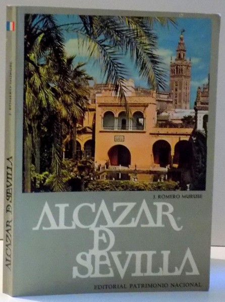 L ' ALCAZAR DE SEVILLE , GUIDE TOURISTIQUE par J. ROMERO Y MURUBE , 1971