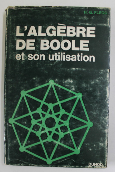 L' ALGEBRE DE BOOLE ET SON UTILISATION par H.G. FLEGG , 1966