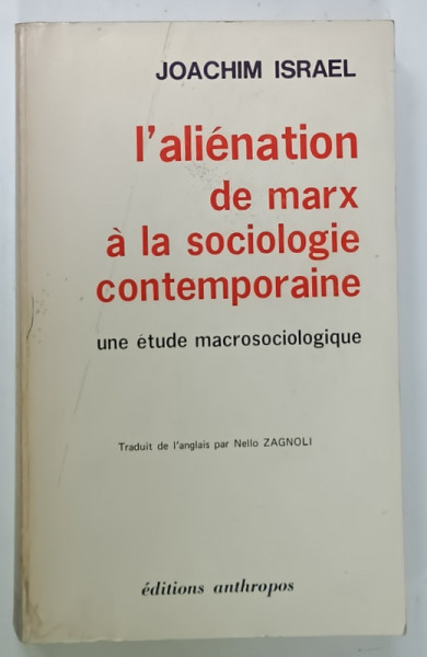 L 'ALIENATION DE MARX A LA SOCIOLOGIE CONTEMPORAINE , UNE ETUDE MACROSOCIOLOGIQUE  par JOACHIM ISRAEL , 1972 , URME DE UZURA