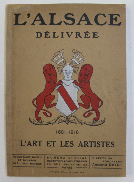 L 'ALSACE DELIVREE 1681 - 1916  - L'ART ET LES ARTISTES  - REVUE D'ART ANCIEN ET MODERNE DES DEUX MONDES , NUMERO SPECIAL , 1916