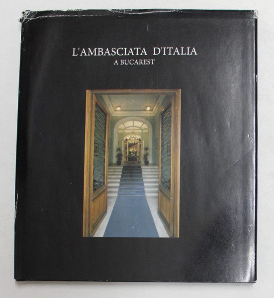 L 'AMBASCIATA D 'ITALIA A BUCAREST , 2005 , ALBUM CU TEXT SI FOTOGRAFII COLOR