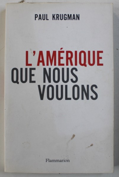 L ' AMERIQUE QUE NOUS VOULONS par PAUL KRUGMAN , 2008
