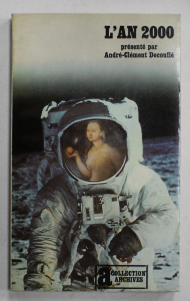 L 'AN 2000 presente par ANDRE - CLEMENT DECOUFLE , 1975 , LIPSA PAGINA DE TITLU *