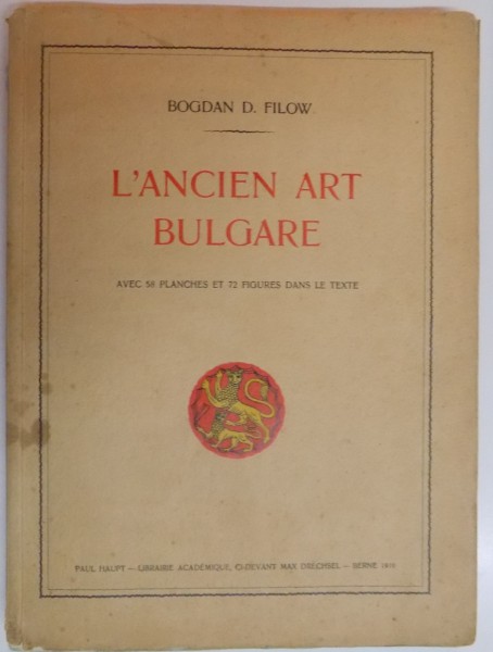 L ' ANCIEN ART BULGARE par BOGDAN D. FILOW , AVEC 58 PLANCHES ET 72 FIGURES DANS LE TEXTE , 1919