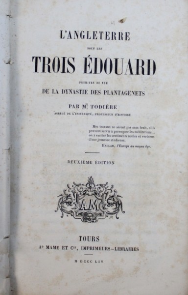 L ' ANGLETERRE SOUS LES TROIS EDUARD - PREMIERS DU NOM DE LA DYNASTIE DES PLANTAGENETS par M . TODIERRE , 1854