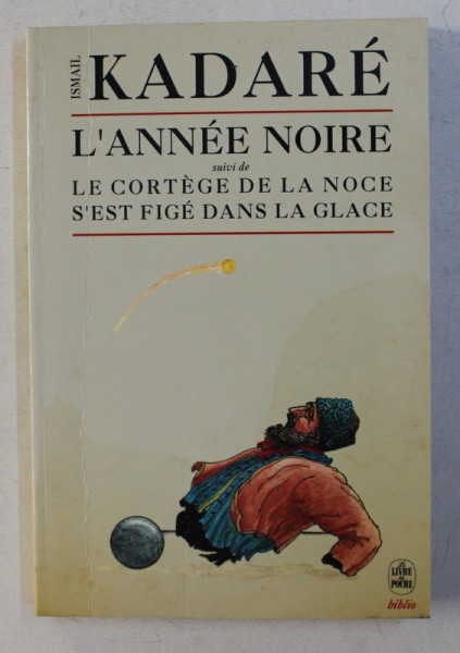L' ANNEE NOIRE SUIVI DE LE CORTEGE DE LA NOCE S' EST FIGE DANS LA GLACE par ISMAIL KADARE , 1991