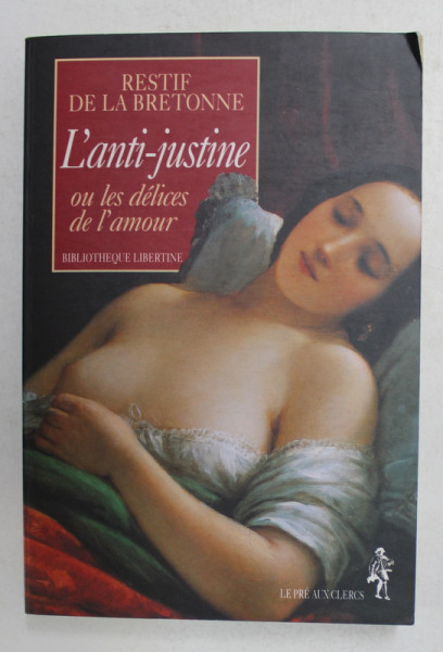 L 'ANTI JUSTINE OU LES DELICES DE L 'AMOUR par RESTIF DE LA BRETONNE , 1998
