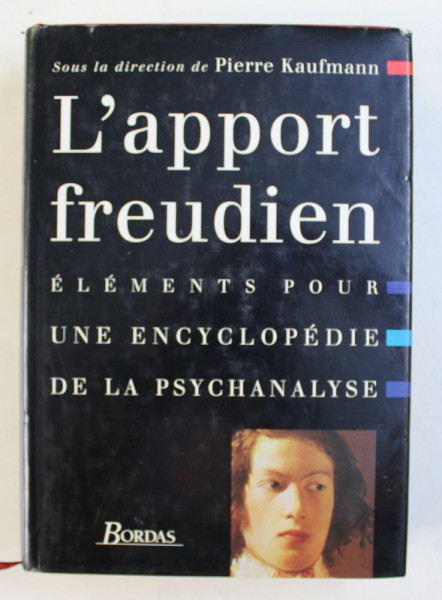 L 'APORT FREUDIEN , ELEMENTS POUR UNE ENCYCLOPEDIE DE LA PSYCHANALYSE , sous la direction de PIERRE KAUFMANN , 1993