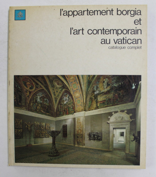 L 'APPARTEMENT BORGIA ET L ' ART CONTEMPORAIN AU VATICAN , CATALOGUE COMPLET , 1974