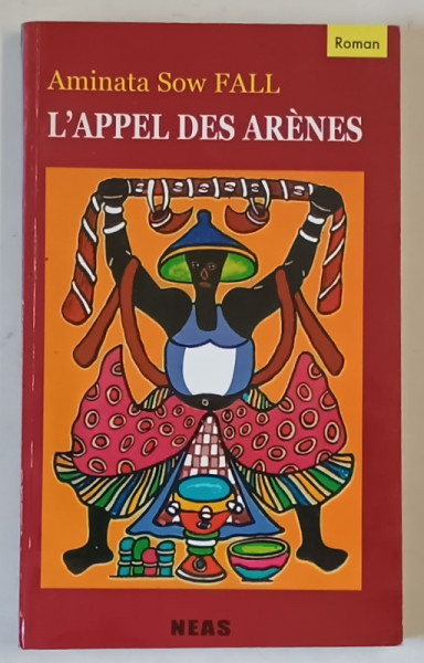 L 'APPEL DES ARENES par AMINATA SOW FALL , roman , 2010