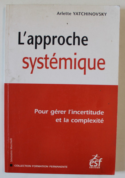 L 'APPROCHE SYSTEMIQUE , POUR GERE L ' INCERTITUDE ET LA COMPLEXITE par ARLETTE YATCHINOVSKY , 1999 , PREZINTA URME DE UZURA SI SUBLINIERI *