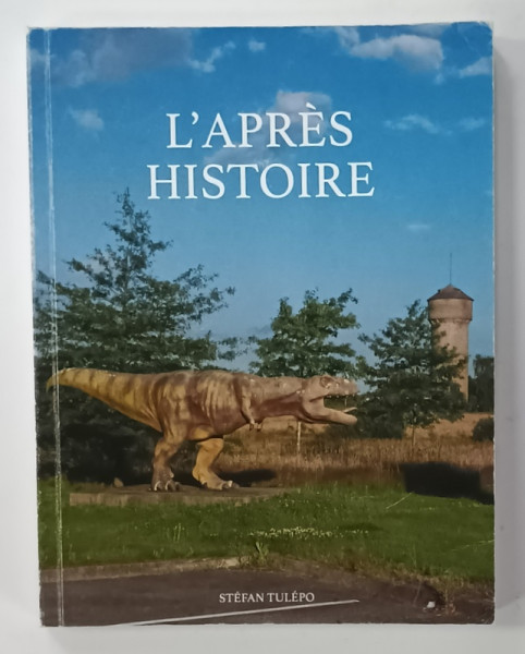 L 'APRES HISTOIRE , ecrit , photographie et compose par STEFAN TULEPO , 2021