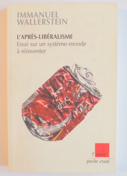 L ' APRES LIBERALISME , ESSAI SUR UN SYSTEME MONDE A REINVENTER par IMMANUEL WALLERSTEIN , 2003