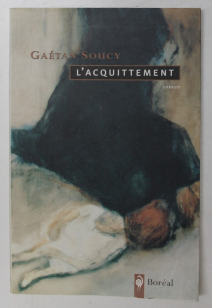 L 'AQUITTEMENT  , roman par GAETAN SOUCY , 1997
