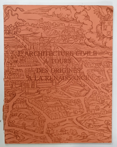 L ' ARCHITECTURE CIVILE A TOURS DES ORIGINES A LA RENAISSANCE , EXPOSITION ETE AUTOMNE 1980
