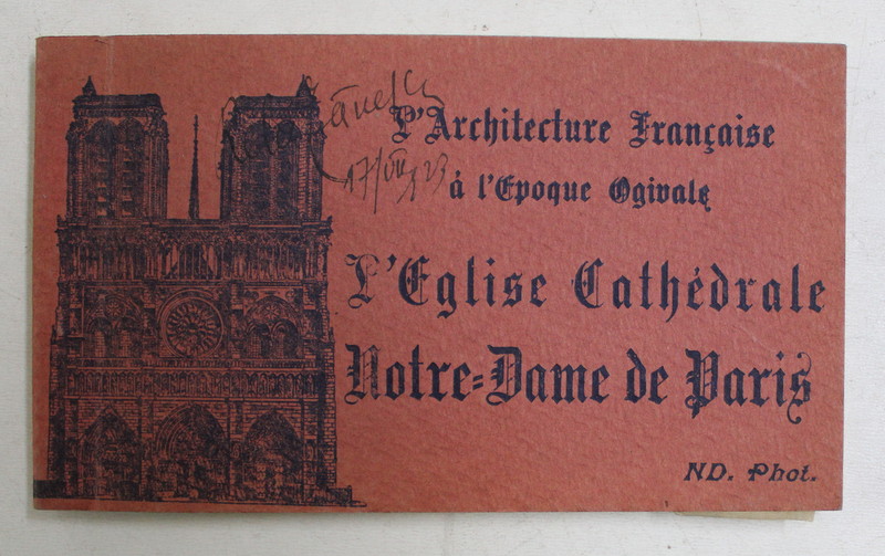 L 'ARCHITECTURE FRANCAISE A L 'EPOQUE OGIVALE  - L'EGLISE CATHEDRALE NOTRE - DAME DE PARIS , MINIALBUM CU 24 CARTI POSTALE ILUSTRATE DETASABILE , MONOCROME , EDITIE INTERBELICA