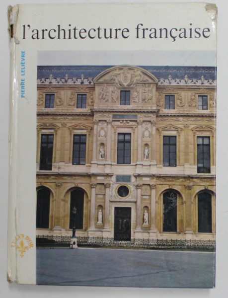 L 'ARCHITECTURE FRANCAISE par PIERRE LELIEVRE , 1963 , COTORUL SI COPERTA  CU DEFECTE