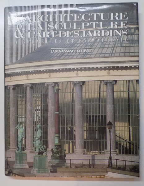 L ' ARCHITECTURE , LA SCULPTURE ET L ' ART DES JARDINS A BRUXELLES ET EN WALLONIE , 1995