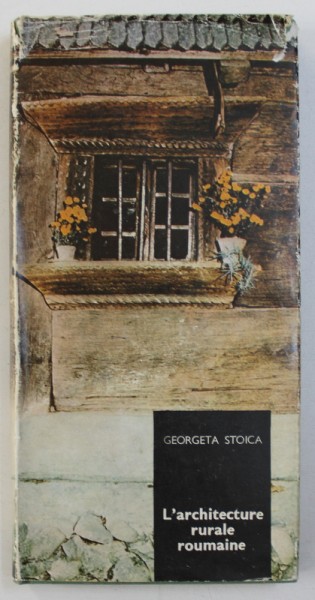 L ' ARCHITECTURE RURALE ROUMAINE par GEORGETA STOICA , 1989