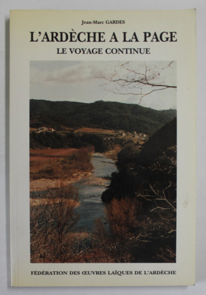 L 'ARDECHE A LA PAGE , LE VOYAGE CONTINUE par JEAN - MARC GARDES , 1990