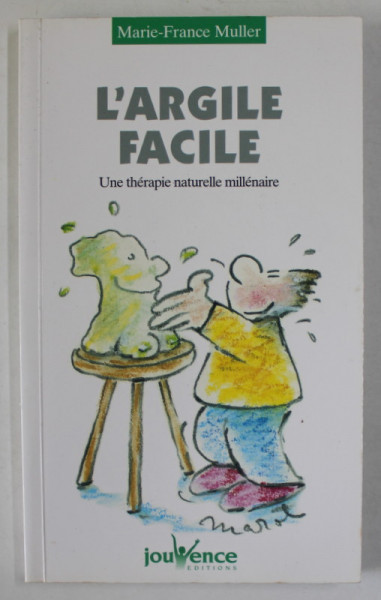 L 'ARGILE FACILE , UNE THERAPIE NATURELLE MILLENAIRE par MARIE - FRANCE MULLER , 2004